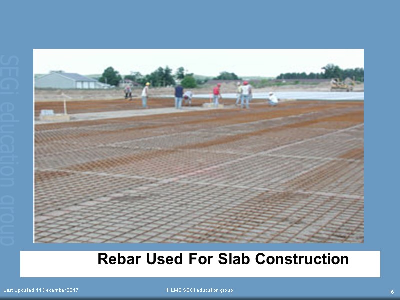 Rebar Used For Slab Construction  Last Updated:11 December 2017  © LMS SEGi